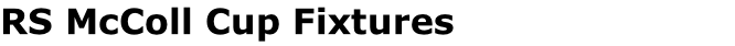 RS McColl Cup Fixtures