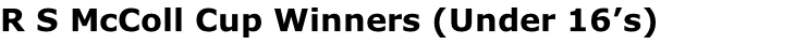 R S McColl Cup Winners (Under 16’s)