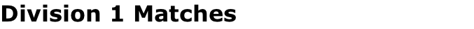 Division 1 Matches