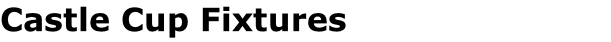 Castle Cup Fixtures