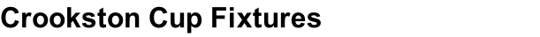 Crookston Cup Fixtures Cup  Fixtures